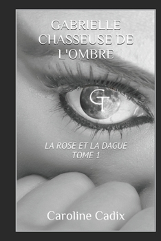 Paperback Gabrielle Chasseuse de l'Ombre: La Rose Et La Dague Tome 1 [French] Book