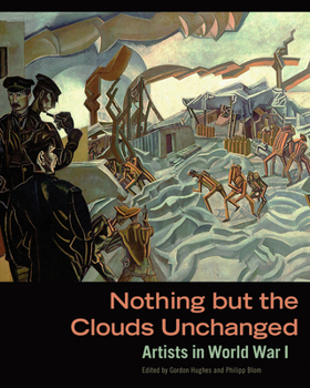 Hardcover Nothing But the Clouds Unchanged: Artists in World War I Book