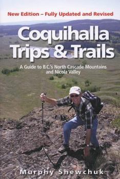 Paperback Coquihalla Trips and Trails: A Guide to British Columbia's North Cascade Mountain and Nicola Valley Book