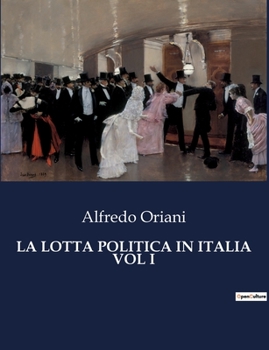 La Lotta Politica in Italia Vol I (Italian Edition)