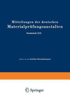 Mitteilungen Der Deutschen Materialprufungsanstalten: Sonderheft XIX: Arbeiten Aus Dem Staatlichen Materialprufungsamt Und Dem Kaiser Wilhelm-Institut Fur Metallforschung Zu Berlin-Dahlem