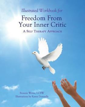 Paperback Illustrated Workbook for Freedom from Your Inner Critic: : A Self Therapy Approch Book