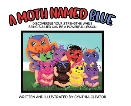 Hardcover A Moth Named Blue: Discovering Your Strengths While Being Bullied Can Be a Powerful Lesson Book