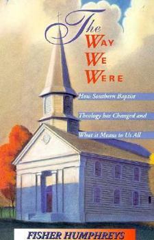 Paperback The Way We Were: How Southern Baptist Theology Has Changed and What It Means to Us All Book