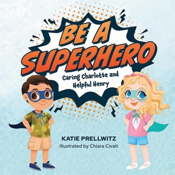 Hardcover Be a Superhero: Caring Charlotte and Helpful Henry Book