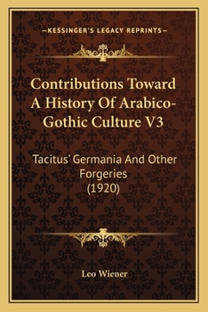 Contributions Toward A History Of Arabico-Gothic Culture V3: Tacitus' Germania And Other Forgeries