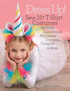 Paperback Dress Up!: Sew 25+ T-Shirt Costumes for Little Superheroes, Princesses, Unicorns, Cowgirls & More Book