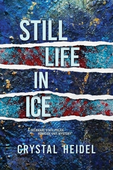 Still Life in Ice : A Delaware State Police Homicide Unit Mystery