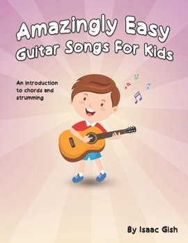 Paperback Amazingly Easy Guitar Songs for Kids: An Introduction to Chords and Strumming Book