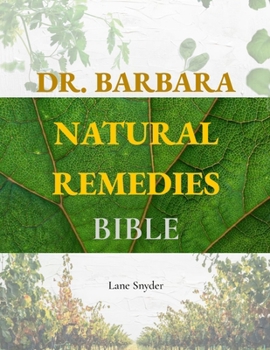 Dr. Barbara Natural Remedies Bible: Wellness to Organic Health with Natural Healing Methods and Foundations of Health| Big Pharma's Best-Kept Secrets Revealed! (100% Naturopathic Principles)