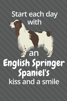 Start each day with an English Springer Spaniel's kiss and a smile: For English Springer Spaniel Dog Fans