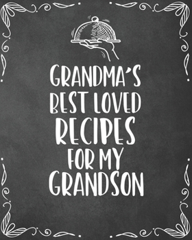 Paperback Grandma's Best Loved Recipes For My Grandson: Personalized Blank Cookbook and Custom Recipe Journal to Write in Funny Gift for Men Husband Son: Keepsa Book