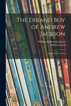 Paperback The Errand Boy of Andrew Jackson: a War Story of 1814 Book
