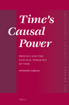 Hardcover Time's Causal Power: Proclus and the Natural Theology of Time Book