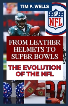 Paperback From Leather Helmets to Super Bowls the Evolution of the NFL Book