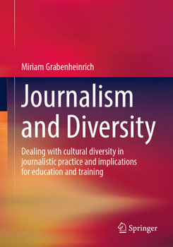Paperback Journalism and Diversity: Dealing with Cultural Diversity in Journalistic Practice and Implications for Education and Training Book
