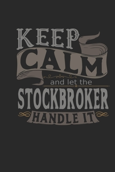 Keep Calm And Let The Stockbroker Handle It: Stockbroker Notebook | Stockbroker Journal | Handlettering | Logbook | 110 DOTGRID Paper Pages | 6 x 9