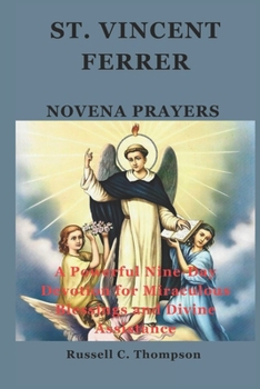 ST. VINCENT FERRER NOVENA PRAYERS: A Powerful Nine-Day Devotion for Miraculous Blessings and Divine Assistance (MIRACULOUS NOVENA PRAYER DEVOTIONS)