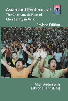 Asian and Pentecostal: The Charismatic Face of Christianity in Asia
