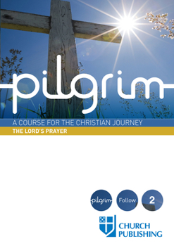 Paperback Pilgrim - The Lord's Prayer: A Course for the Christian Journey Book