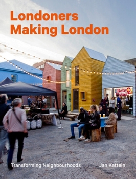Hardcover Londoners Making London: Transforming Neighbourhoods Book