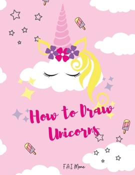 How to Draw Unicorns: Cutie How to Draw Unicorns A Simple Step-by-Step Guide to Drawing Learn to Draw Cute Stuff Activity Book for Kids\Girl