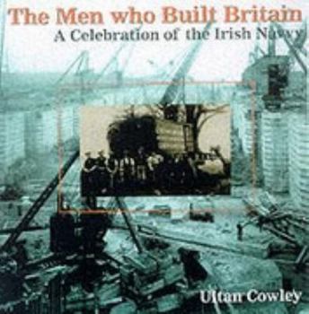 Hardcover The Men Who Built Britain: A History of the Irish Navvy Book