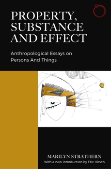 Paperback Property, Substance, and Effect: Anthropological Essays on Persons and Things Book