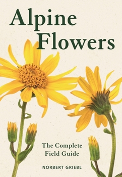 Paperback Alpine Flowers: The Complete Field Guide Book