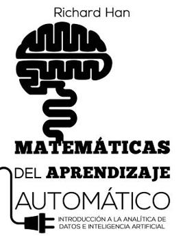 Paperback Matemáticas del Aprendizaje Automático: Introducción a la analítica de datos e inteligencia artificial [Spanish] Book