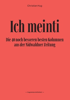 Paperback Ich meinti II: Die 40 noch besseren besten Kolumnen aus der Nidwaldner Zeitung [German] Book