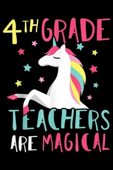 Paperback 4th Grade teachers are magical: 4th Grade Unicorn Funny Teacher Top Journal/Notebook Blank Lined Ruled 6x9 100 Pages Book