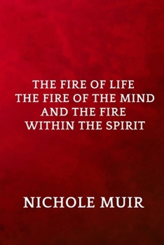 The Fire of Life, the Fire of the Mind, and the Fire Within the Spirit