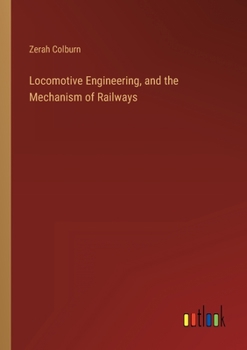 Paperback Locomotive Engineering, and the Mechanism of Railways Book