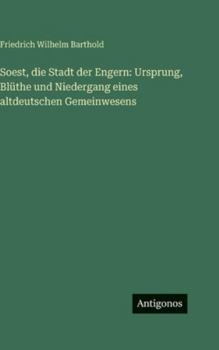 Soest, die Stadt der Engern: Ursprung, Blüthe und Niedergang eines altdeutschen Gemeinwesens (German Edition)