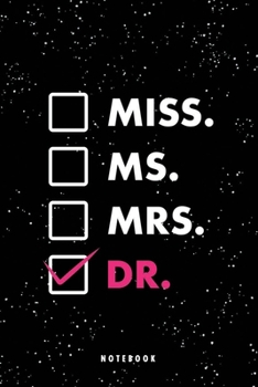 Miss Ms. Mrs. Dr.: Funny Doctorate PhD Degree Medical School Graduation EdD PsyD New Doctor Birthday Party Composition Notebook Gifts 120 Blank Lined Pages Journal Diary 6"x9" Glossy Cover Finish