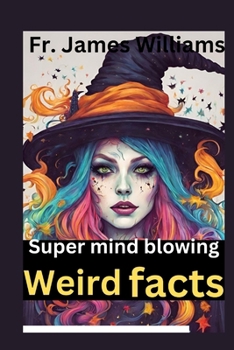 Paperback The super mind blowing weird fact: 1000+ crazy Random interesting facts for very curious smart kids about animals, history, invention, pop culture, sc Book