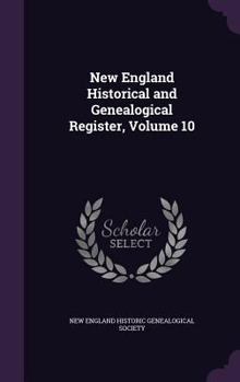 Hardcover New England Historical and Genealogical Register, Volume 10 Book
