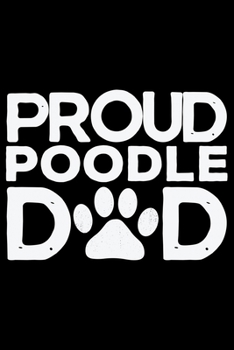 Paperback Proud Poodle Dad: Cool Poodle Dog Journal Notebook - Poodle Dog Lover Gifts - Funny Poodle Dog Notebook Journal - Poodle Owner Gifts, Fu Book