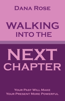 Walking into the Next Chapter: Your Past Will Make Your Present More Powerful