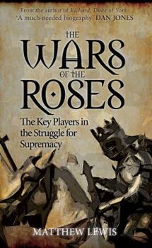 Paperback The Wars of the Roses: The Key Players in the Struggle for Supremacy Book