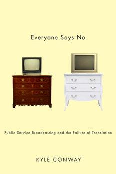 Paperback Everyone Says No: Public Service Broadcasting and the Failure of Translation Book