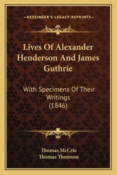 Paperback Lives Of Alexander Henderson And James Guthrie: With Specimens Of Their Writings (1846) Book