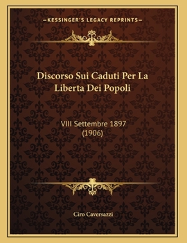 Paperback Discorso Sui Caduti Per La Liberta Dei Popoli: VIII Settembre 1897 (1906) [Italian] Book