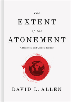Hardcover The Extent of the Atonement: A Historical and Critical Review Book