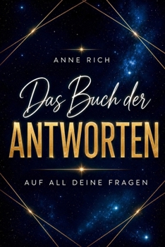 Das Buch der Antworten. Auf all deine Fragen.: Das intuitive Orakelbuch für jeden Tag. Ein Frage-Antwort-Buch für Klarheit, Mut und Magie. (German Edition)
