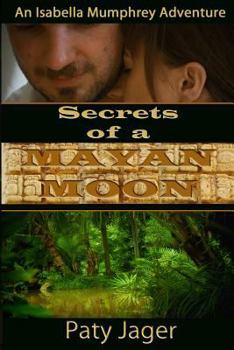 Secrets of a Mayan Moon - Book #1 of the Isabella Mumphrey