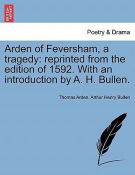 Paperback Arden of Feversham, a Tragedy: Reprinted from the Edition of 1592. with an Introduction by A. H. Bullen. Book