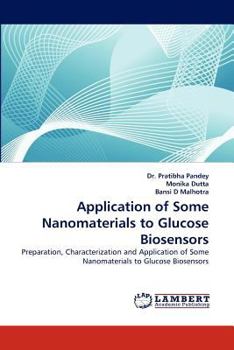 Application of Some Nanomaterials to Glucose Biosensors: Preparation, Characterization and Application of Some Nanomaterials to Glucose Biosensors