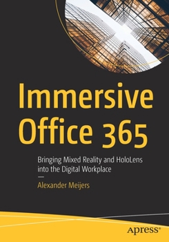 Paperback Immersive Office 365: Bringing Mixed Reality and Hololens Into the Digital Workplace Book